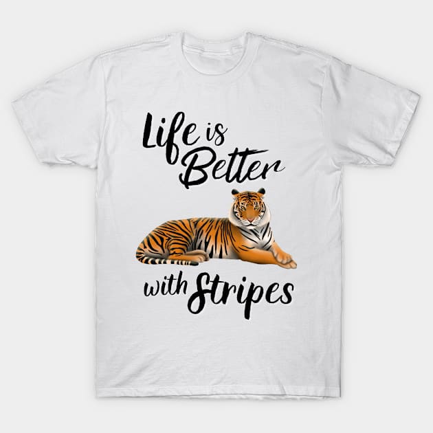 Tiger Life Is Better With Stripes T-Shirt by Wilderness Insider